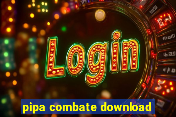 pipa combate download